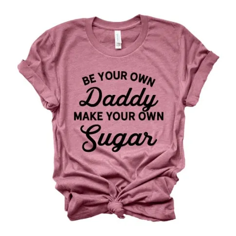 Be Your Own Daddy Make Your Own Sugar