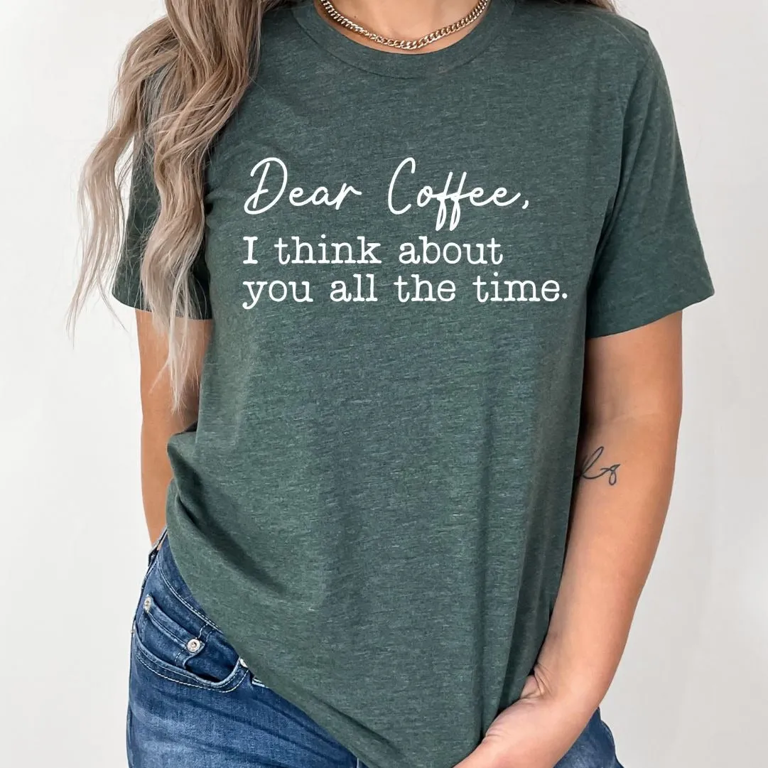 Dear Coffee I think about you all the time