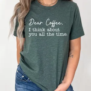 Dear Coffee I think about you all the time