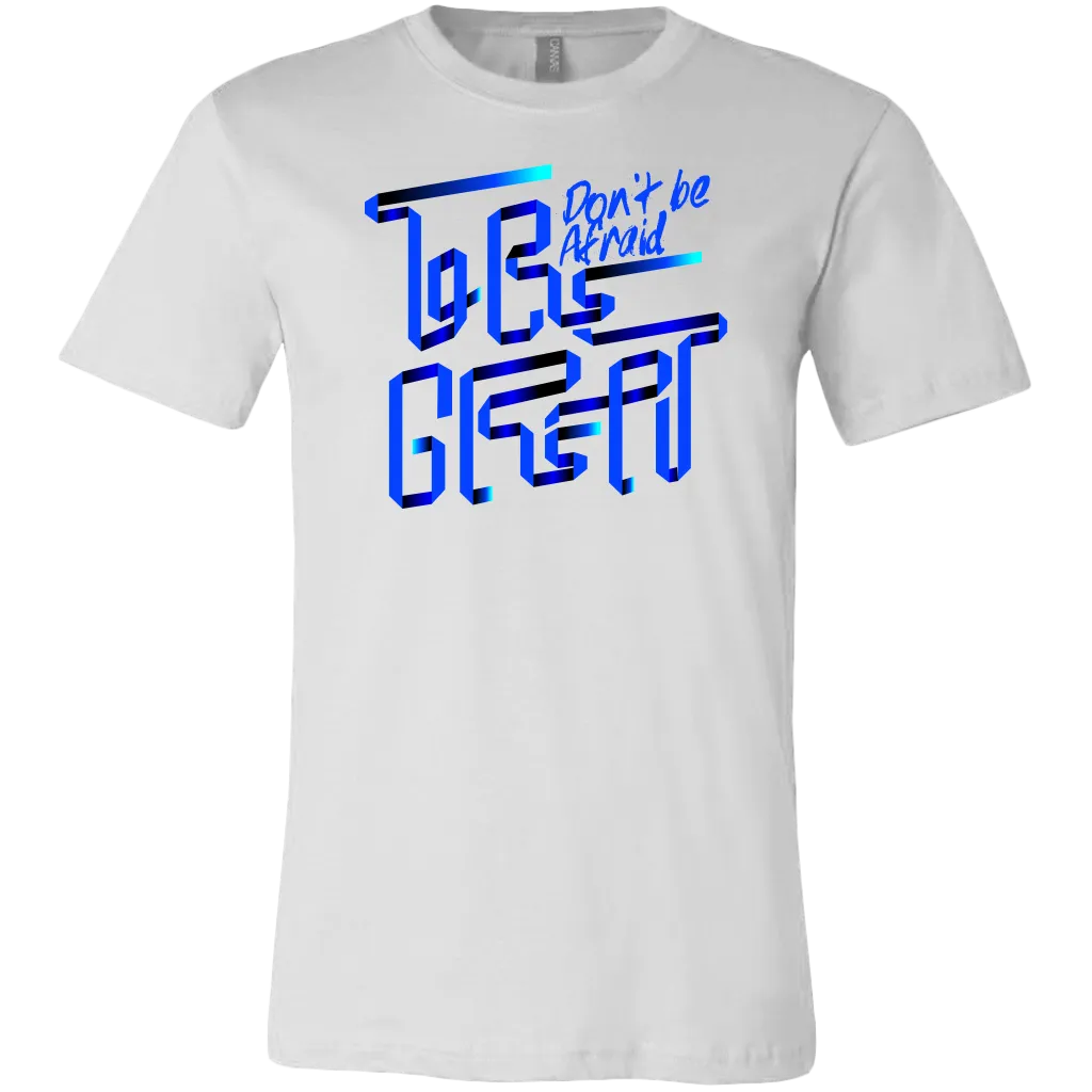 Don't Be Afraid To Be Great | Men's