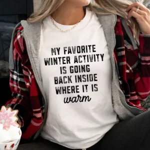 My Favorite Winter Activity is Going Back Inside Where It Is Warm - Christmas Tee